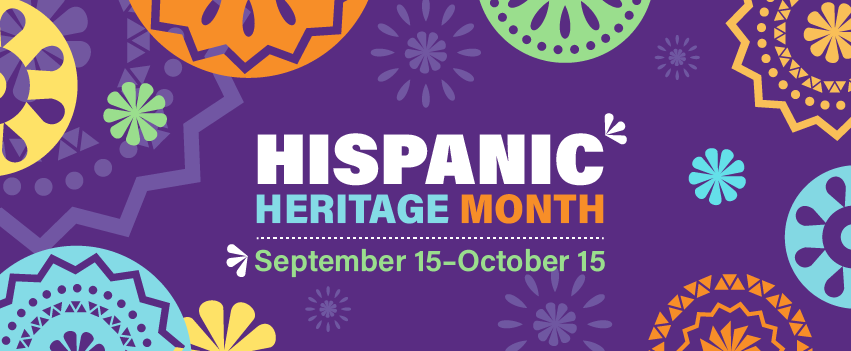 Hispanic Heritage Month September 15 - October 15.